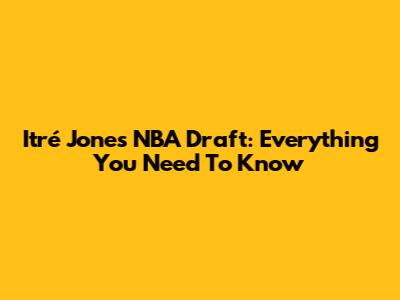 Itré Jones NBA Draft: Everything You Need To Know