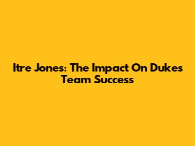 Itre Jones: The Impact On Duke's Team Success
