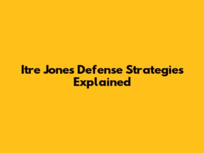 Itre Jones Defense Strategies Explained