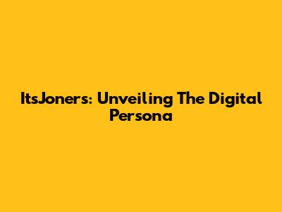 ItsJoners: Unveiling The Digital Persona