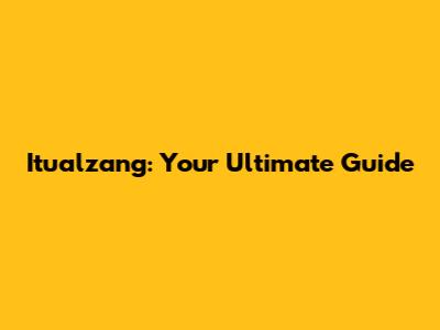 Itualzang: Your Ultimate Guide
