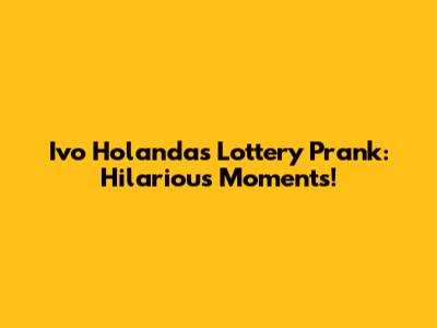 Ivo Holanda's Lottery Prank: Hilarious Moments!