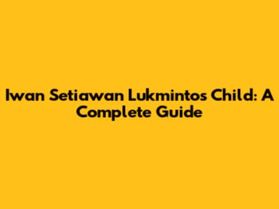 Iwan Setiawan Lukminto's Child: A Complete Guide