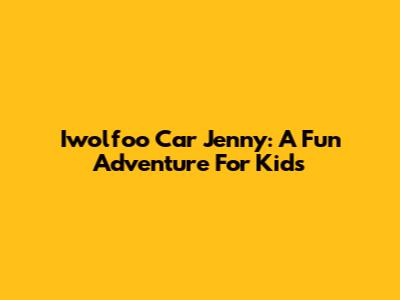 Iwolfoo Car Jenny: A Fun Adventure For Kids