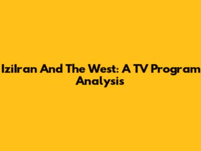 IziIran And The West: A TV Program Analysis