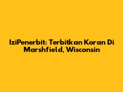 IziPenerbit: Terbitkan Koran Di Marshfield, Wisconsin