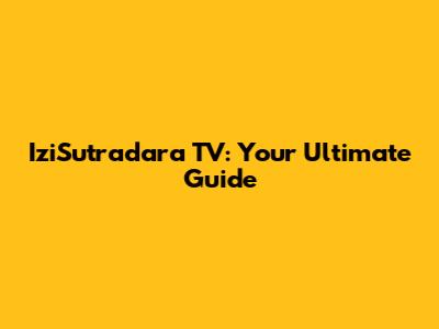IziSutradara TV: Your Ultimate Guide