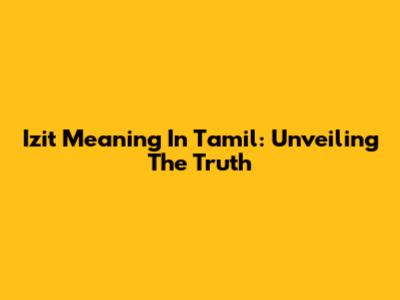 Izit Meaning In Tamil: Unveiling The Truth