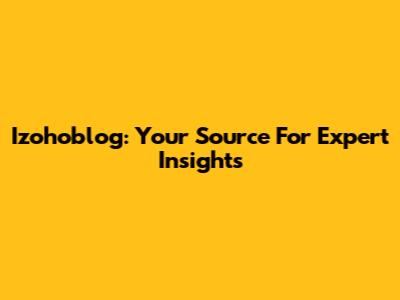 Izohoblog: Your Source For Expert Insights
