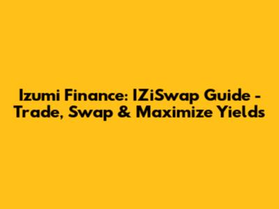 Izumi Finance: IZiSwap Guide - Trade, Swap & Maximize Yields