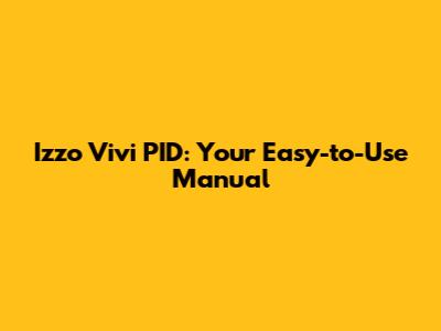 Izzo Vivi PID: Your Easy-to-Use Manual
