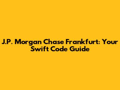 J.P. Morgan Chase Frankfurt: Your Swift Code Guide