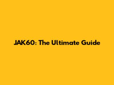 JAK60: The Ultimate Guide