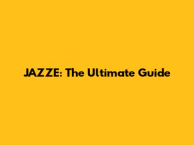 JAZZE: The Ultimate Guide
