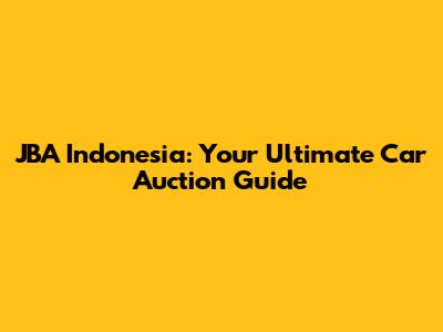 JBA Indonesia: Your Ultimate Car Auction Guide