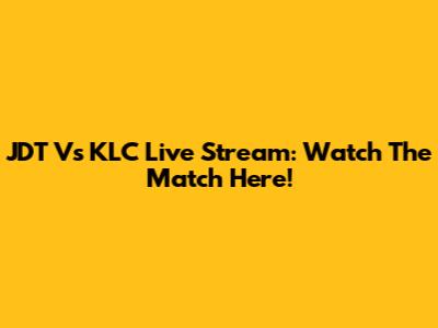 JDT Vs KLC Live Stream: Watch The Match Here!