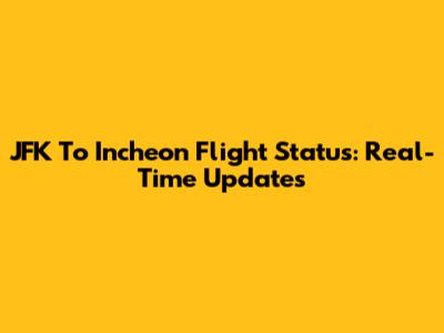 JFK To Incheon Flight Status: Real-Time Updates