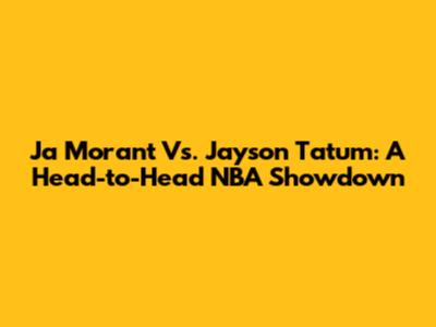 Ja Morant Vs. Jayson Tatum: A Head-to-Head NBA Showdown