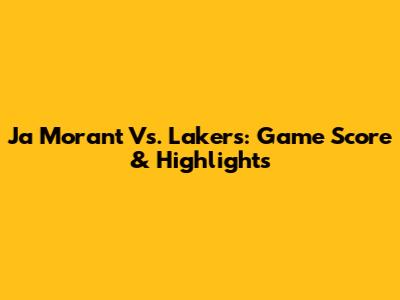 Ja Morant Vs. Lakers: Game Score & Highlights