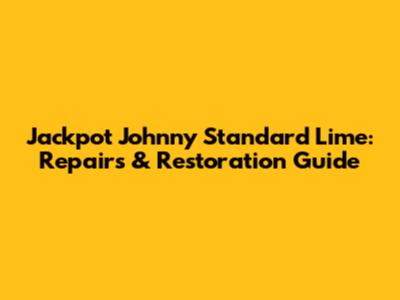 Jackpot Johnny Standard Lime: Repairs & Restoration Guide