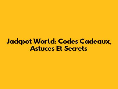Jackpot World: Codes Cadeaux, Astuces Et Secrets