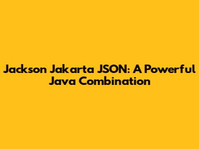 Jackson Jakarta JSON: A Powerful Java Combination