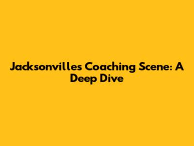 Jacksonville's Coaching Scene: A Deep Dive