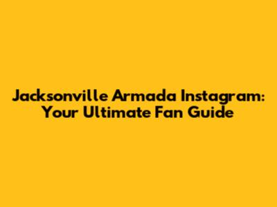 Jacksonville Armada Instagram: Your Ultimate Fan Guide