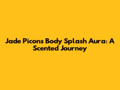 Jade Picon's Body Splash Aura: A Scented Journey