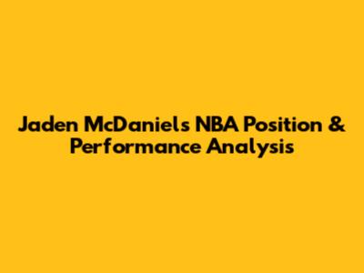 Jaden McDaniels' NBA Position & Performance Analysis