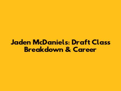 Jaden McDaniels: Draft Class Breakdown & Career
