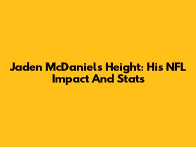 Jaden McDaniels Height: His NFL Impact And Stats