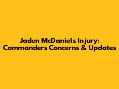 Jaden McDaniels Injury: Commanders' Concerns & Updates