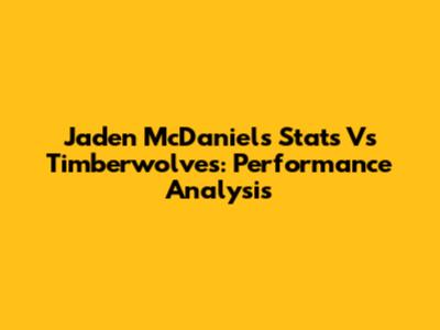 Jaden McDaniels Stats Vs Timberwolves: Performance Analysis
