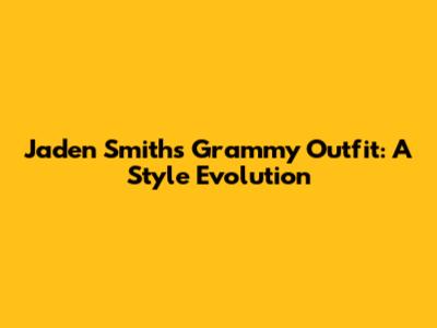 Jaden Smith's Grammy Outfit: A Style Evolution