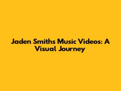 Jaden Smith's Music Videos: A Visual Journey