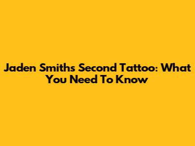 Jaden Smith's Second Tattoo: What You Need To Know