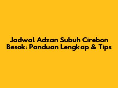 Jadwal Adzan Subuh Cirebon Besok: Panduan Lengkap & Tips