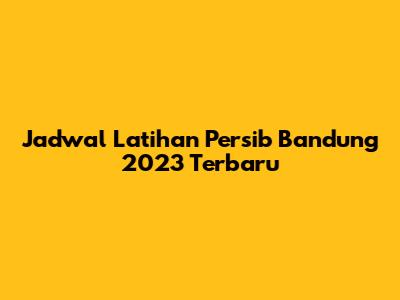 Jadwal Latihan Persib Bandung 2023 Terbaru