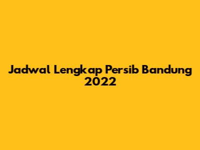 Jadwal Lengkap Persib Bandung 2022