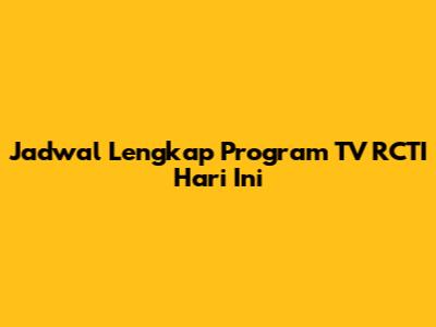 Jadwal Lengkap Program TV RCTI Hari Ini