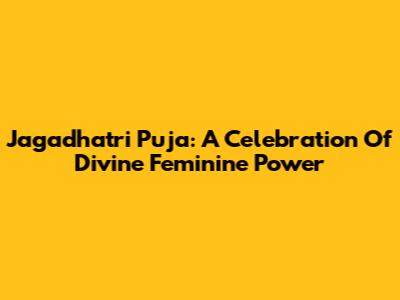 Jagadhatri Puja: A Celebration Of Divine Feminine Power