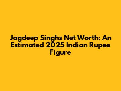 Jagdeep Singh's Net Worth: An Estimated 2025 Indian Rupee Figure