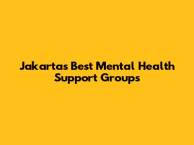 Jakarta's Best Mental Health Support Groups