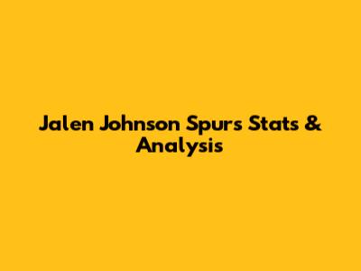 Jalen Johnson Spurs Stats & Analysis