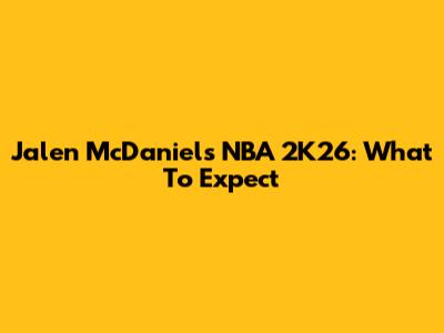 Jalen McDaniels NBA 2K26: What To Expect