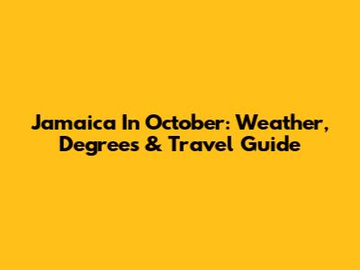 Jamaica In October: Weather, Degrees & Travel Guide
