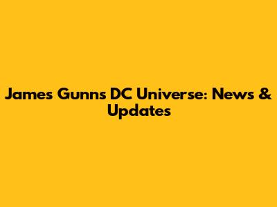 James Gunn's DC Universe: News & Updates