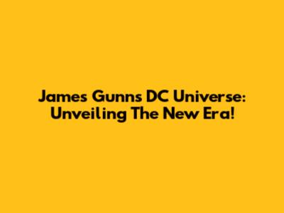 James Gunn's DC Universe: Unveiling The New Era!