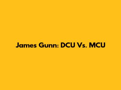 James Gunn: DCU Vs. MCU